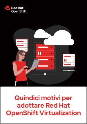 Quindici motivi per adottare Red Hat OpenShift Virtualization
